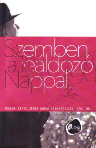 Szemben a leldoz Nappal - rsok, kpek, zenk Dukay Barnabs-nak,-rl,-tl