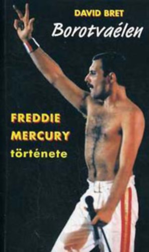 David Bret - Borotva�len. Freddie Mercury t�rt�nete