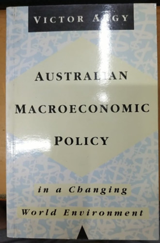 Victor Argy - Australian Macroeconomic Policy in a Changing World Environment (1973-90)