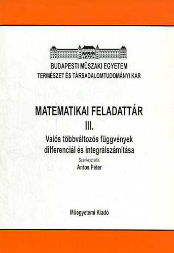 Antos Pter  (szerk.) - Matematikai feladattr III. - Vals tbbvltozs fggvnyek differencil s integrlszmtsa