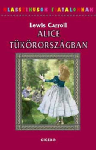 Lewis Carroll - Alice T�k�rorsz�gban