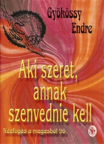 Gykssy Endre - Aki szeret, annak szenvednie kell