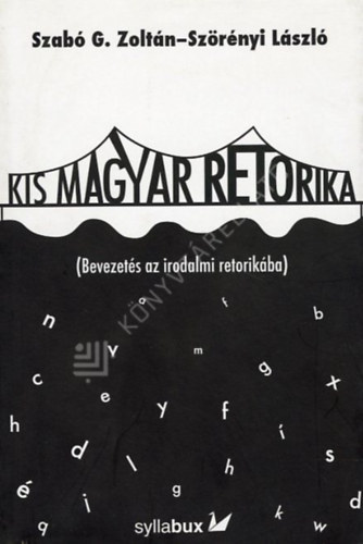 Szab� G.Zolt�n-Sz�r�nyi L�szl� - Kis magyar retorika