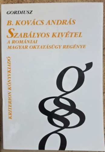 B. Kovács András - Szabályos kivétel - A romániai magyar oktatásügy regénye