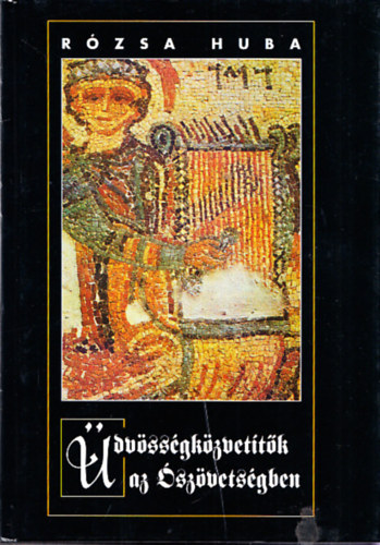 Rózsa Huba - Üdvösségközvetítők az Ószövetségben