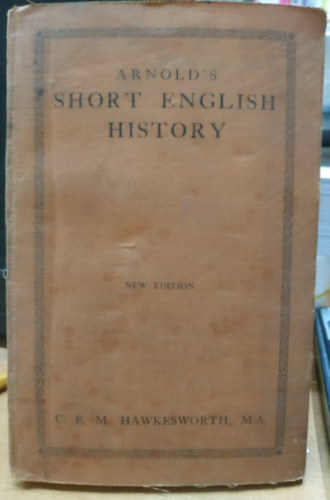 M.A., F. W. Tickner, D.Lit. C. E. M. Hawkesworth - Arnold's Short English History - New Edition