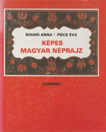Bihari Anna-P�cs �va - K�pes magyar n�prajz