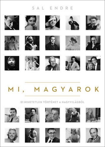 Sal Endre - Mi, magyarok - 51 hihetetlen trtnet a nagyvilgbl