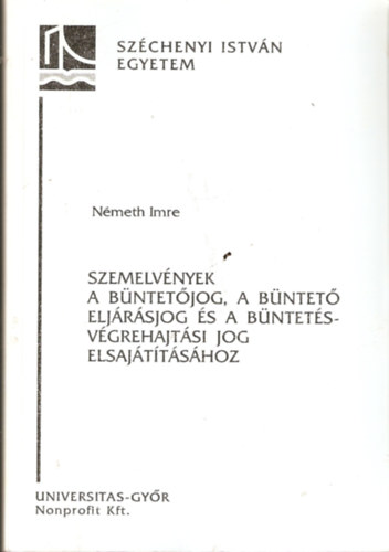 Nmeth Imre - Szemelvnyek a bntetjog, a bntet eljrsjog s a bntetsvgrehajtsi jog elsajttshoz