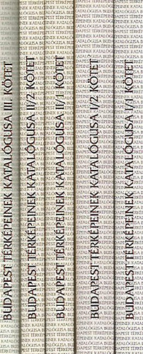 Fabó Beáta-Holló Szilvia A. - Budapest Térképeinek Katalógusa I/1-2., II/1-2-3, III.
