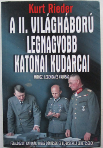 Kurt Rieder  (G�czi Zolt�n) - A II. vil�gh�bor� legnagyobb katonai kudarcai (M�tosz, legenda �s val�s�g)