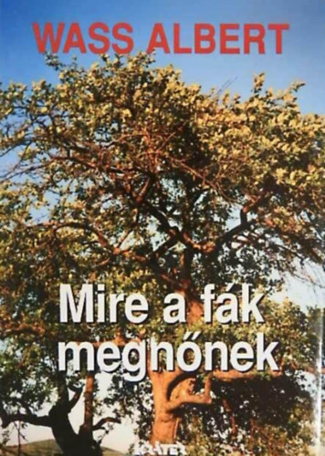 Wass Albert - Mire a fk megnnek - Wass Albert letmve 10. ktet