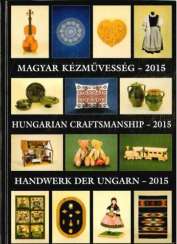 Magyar Kzmvessg - 2015 | Hungarian Caftmanship 2015  Handwerk der Ungarn 2015
