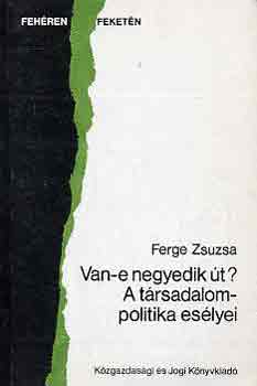Ferge Zsuzsa - Van-e negyedik �t? A t�rsadalompolitika es�lyei