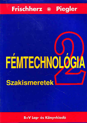 H. Piegler - Fmtechnolgia 2. Szakismeretek