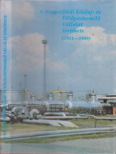 Simon Béla (szerk.) - A Nagyalföldi Kőolaj- és Földgáztermelő Vállalat története 1951-1989.