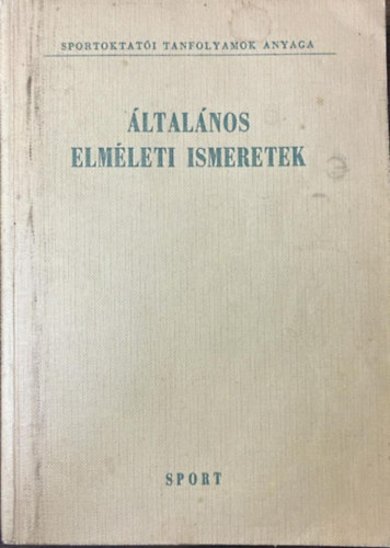 Szebeni Istv�n  (szerk.) - �ltal�nos elm�leti ismeretek (Pedag�gia - Sporteg�szs�gtan - Torna)