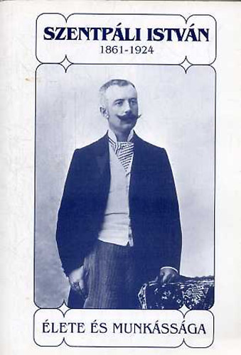 Dobrossy - Kapusi  (szerk.) - Szentpli Istvn - 1861-1924 - lete s munkssga