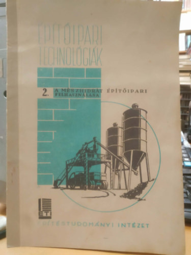 Dr. Szil�gyi Istv�n - �p�t�ipari technol�gi�k: 2. A m�szhidr�t �p�t�ipari felhaszn�l�sa (�TI - �p�t�studom�nyi Int�zet)