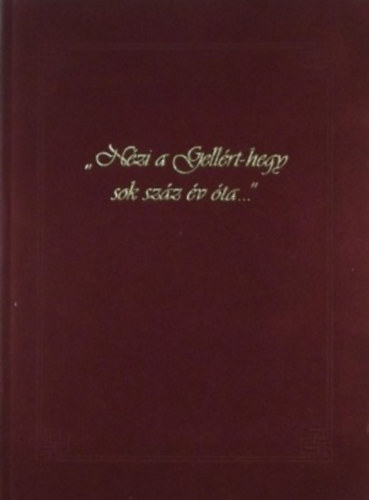 Major Gyula - "N�zi a Gell�rt-hegy sok sz�z �v �ta..."