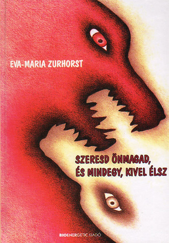Eva-Maria Zurhorst - Szeresd önmagad, és mindegy, kivel élsz