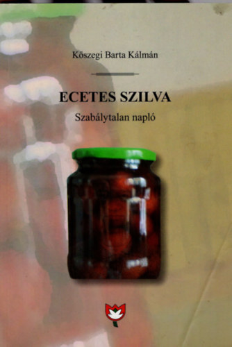 K�szegi Barta K�lm�n - Ecetes szilva -Szab�lytalan napl�