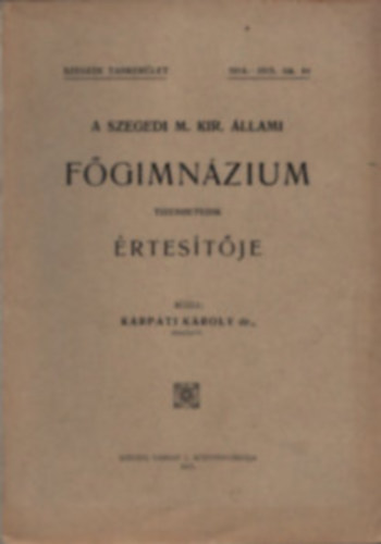Kárpáti Károly dr. - A Szegedi M. Kir. Állami Főgimnázium tizenhetedik értesítője