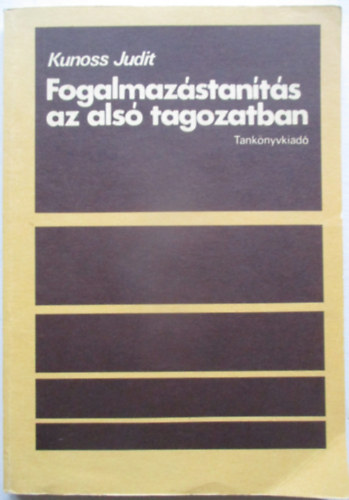 Kunoss Judit - Fogalmaz�stan�t�s az als� tagozatban