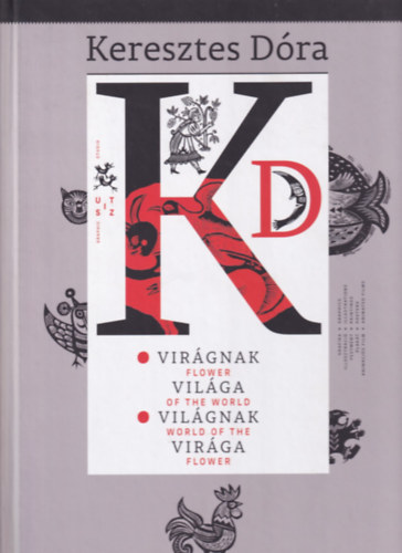 Keresztes D�ra - Vir�gnak Vil�ga/ Vil�gnak Vir�ga - Flower of the World/ World of the Flower