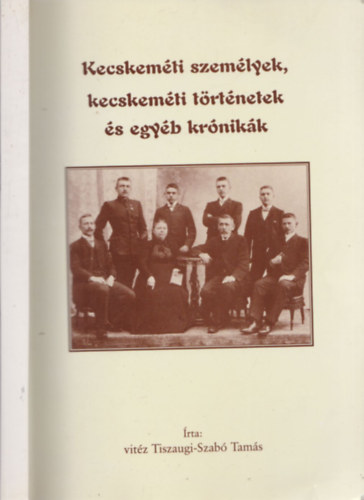 Kecskemti szemlyek, kecskemti trtnetek s egyb krnikk - Dediklt pldny