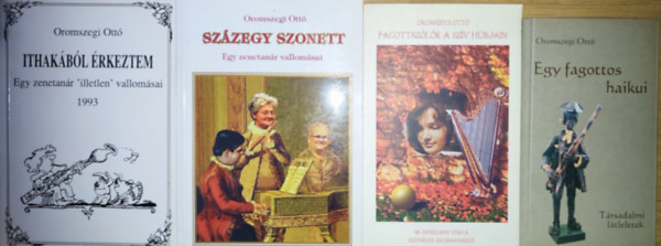 Oromszegi Ott� - 4db Oromszegi Ott� m� dedik�lva - Egy fagottos haikui, Fagottsz�l�k a sz�v h�rjain, Sz�zegy szonett, Ithak�b�l �rkeztem