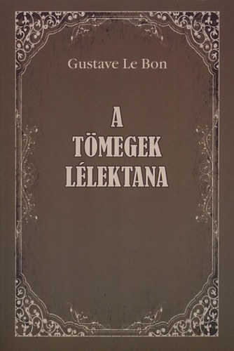 Gustave le Bon - A tömegek lélektana