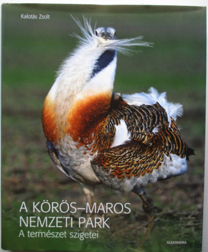 Kalot�s Zsolt - A K�r�s-Maros Nemzeti Park - A term�szet szigetei