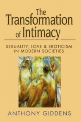 Anthony Giddens - The Transformation of Intimacy: Sexuality, Love & Eroticism in Modern Societies