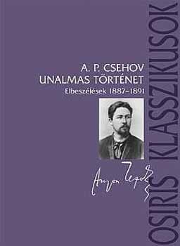 Anton Pavlovics Csehov - Unalmas t�rt�net - Elbesz�l�sek 1887-1891 (Osiris Klasszikusok)