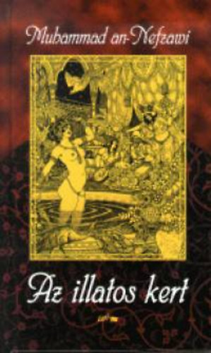 SZERZ� Muhammad an-Nefzawi FORD�T� F�ssi Nagy G�za - Az illatos kert      Amivel el�zhetj�k a n�i h�nalj �s m�s hajlatok kellemetlen illat�t �s sz�k�thetj�k a nemi szerveket