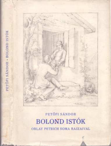 Petőfi Sándor - Bolond Istók (Orlay Petrich Soma rajzaival)