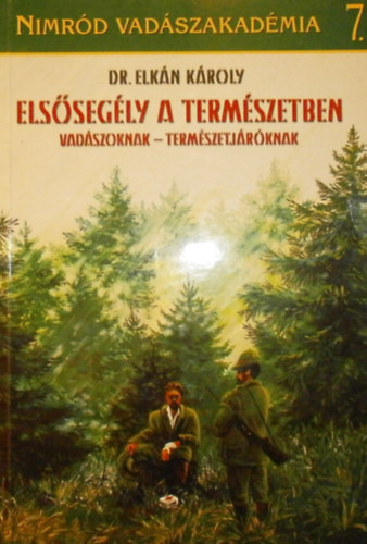Dr. Elkán Károly - Elsősegély a természetben (Vadászoknak - természetjáróknak)