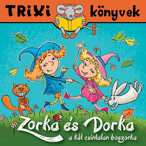 Hidasi-Nagy Mria - Zorka s Dorka a kt csintalan boszorka
