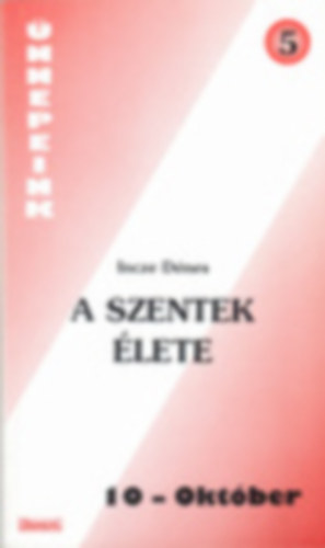 Incze Dénes - A szentek élete 10. Október