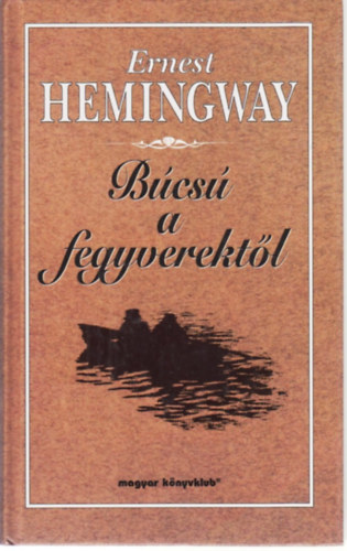 Ernest Hemingway - Bcs a fegyverektl