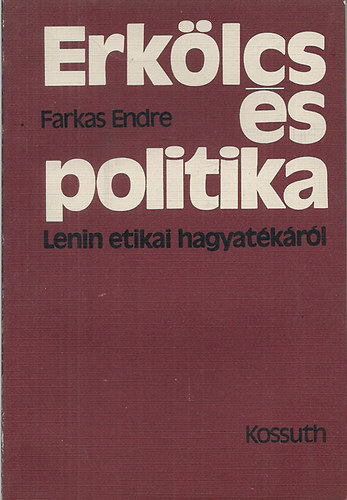 Farkas Endre - Erk�lcs �s politika - Lenin etikai hagyat�k�r�l