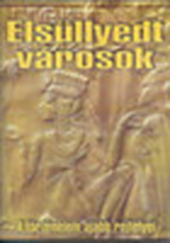 Szerk: Urr G�za - Els�llyedt v�rosok (A t�rt�nelem �jabb rejt�lyei)