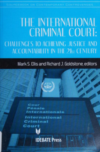 Richard J.  Ellis (Joseph) Goldstone Mark S. (Steven) - The International Criminal Court: Challenges to Achieving Justice and Accountability in the 21st Century (Idebate Press)