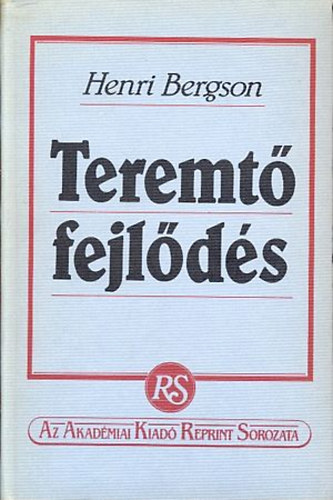 Henri Bergson - Teremt� fejl�d�s (reprint) A Magyar Tudom�nyos Akad�mia 1930-ban Budapesten kiadott k�nyv�nek reprint kiad�sa.