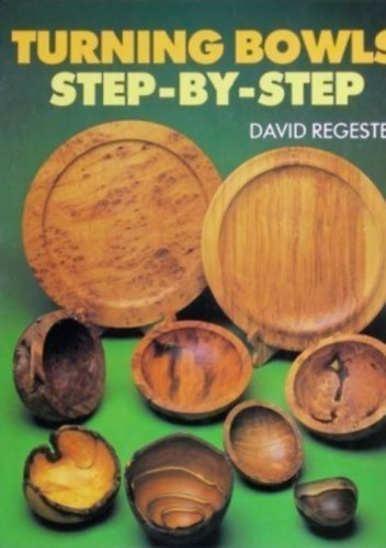 David Regester - Turning Bowls: Step-By-Step