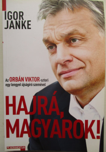 Igor Janke - Hajr, magyarok! - Az Orbn Viktor-sztori egy lengyel jsgr szemvel