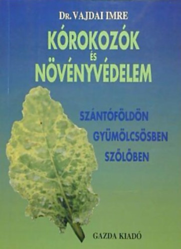 Dr. Vajdai Imre - Kórokozók és növényvédelem szántóföldön, gyümölcsösben, szőlőben