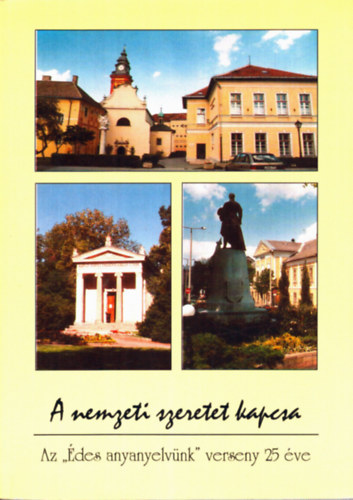 Deme L�szl� Benc�di J�zsef - A nemzeti szeretet kapcsa (Az "�des anyanyelv�nk verseny 25 �ve)