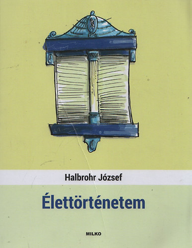 Halbrohr J�zsef - �lett�rt�netem (�gy �lt�nk Szabadk�n I.)